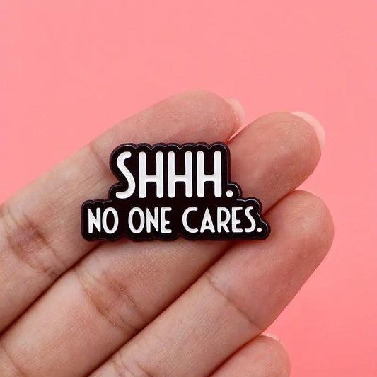 🙊 Shhh. No One Cares.