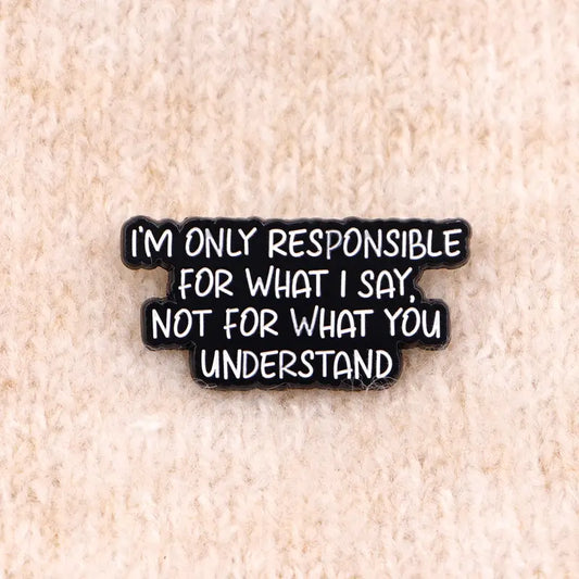 🗣️🧠 I'm Only Responsible For What I Say Pin